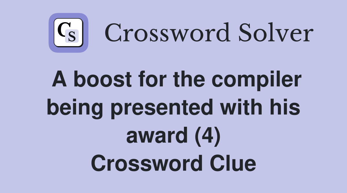 A boost for the compiler being presented with his award (4) Crossword